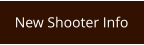 New Shooter Info