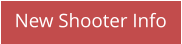 New Shooter Info